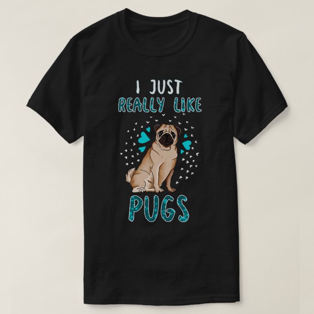 I Just Really Like Pugs T-Shirt (Design Front)