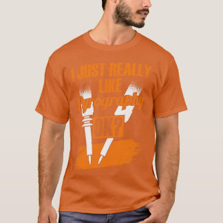 I Just Really Like Pyrography OK Pyrographer Gift  T-Shirt