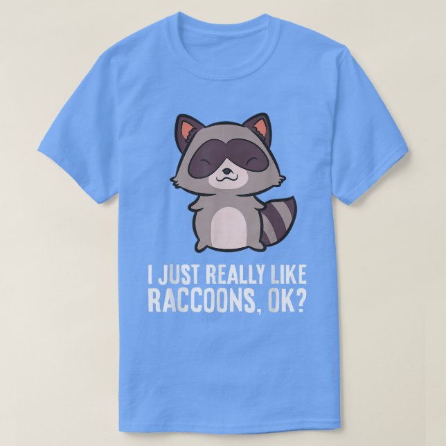 I Just Really Like Raccoons, Ok Funny Raccoon Love T-Shirt (Design Front)