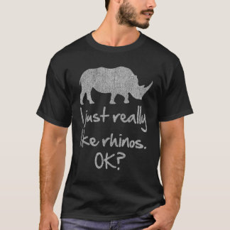I Just Really Like Rhinos Ok Rhino T-Shirt