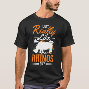 I just really like Rhinos Rhinoceros T-Shirt