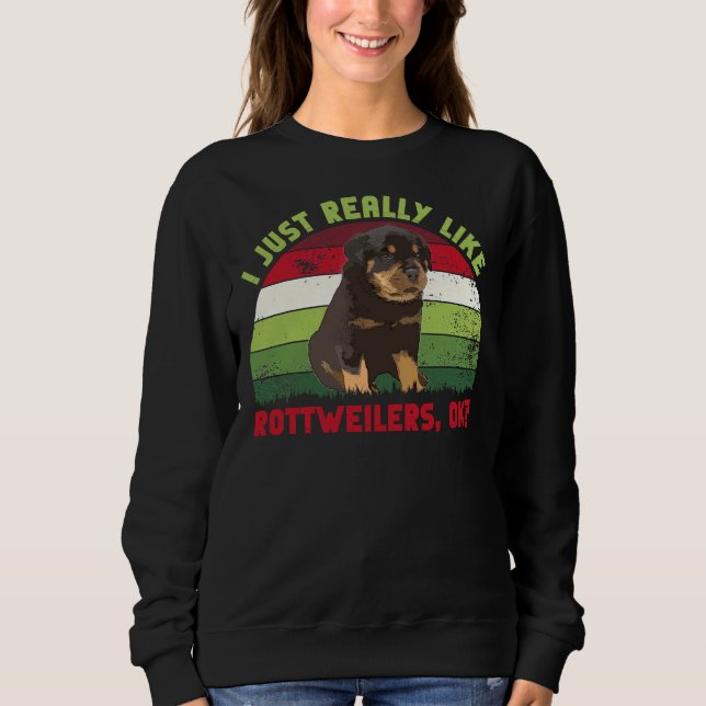 I Just Really Like Rottweilers Ok  Retro Sweatshirt (Front)