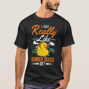 I just really like Rubber Ducks T-Shirt