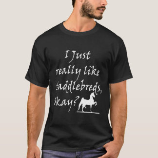 I Just Really Like Saddlebreds Okay Training 3 Gai T-Shirt