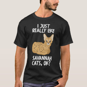 I Just Really Like Savannah Cats Ok T-Shirt