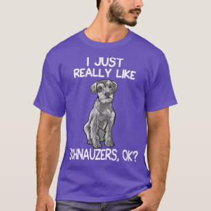 I Just Really Like Schnauzers T-Shirt
