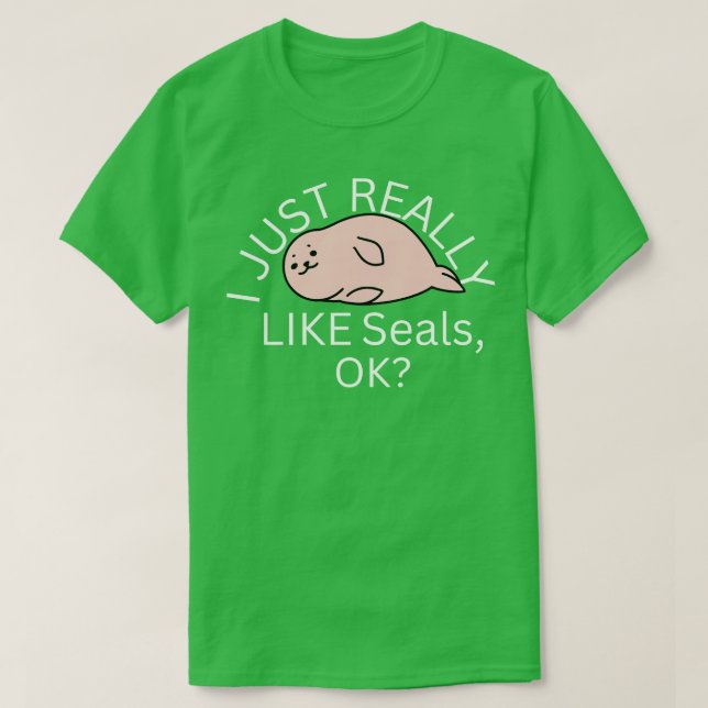 I Just Really Like Seals Ok T-Shirt (Design Front)