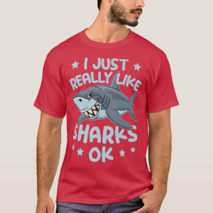 I Just Really Like Sharks Ok Shark Lover Marine Bi T-Shirt
