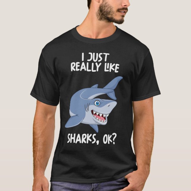 I Just Really Like Sharks Ok T-Shirt (Front)