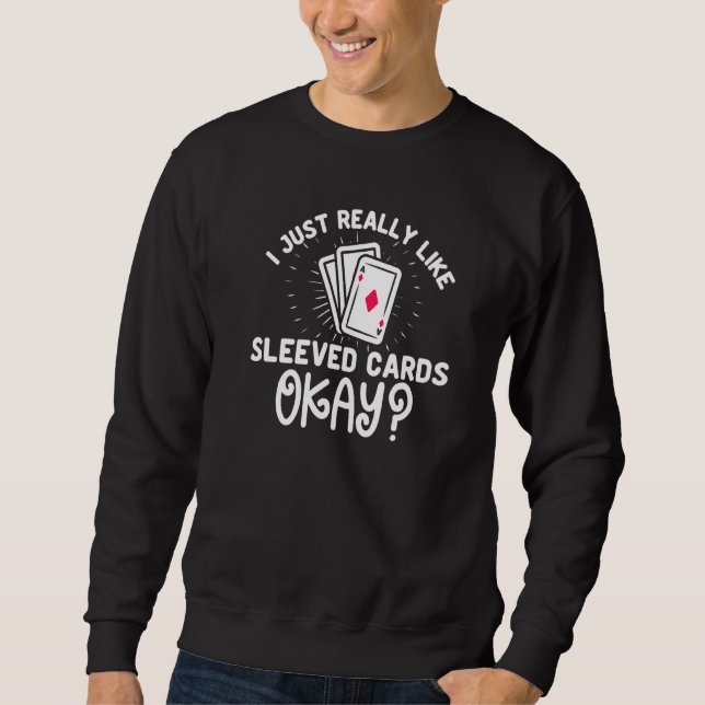 I Just Really Like Sleeved Cards Trading Card Coll Sweatshirt (Front)
