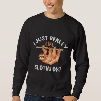 I Just Really Like Sloths Ok Animal Sweatshirt