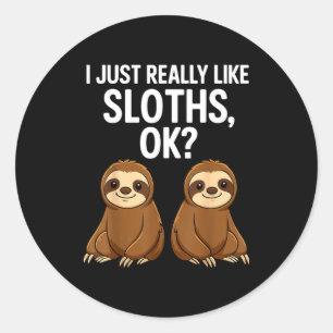 I Just Really Like Slothts Ok_  Classic Round Sticker