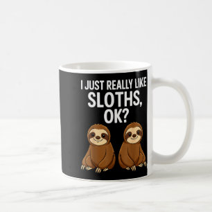 I Just Really Like Slothts Ok_  Coffee Mug