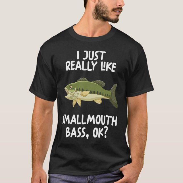 I Just Really Like Smallmouth Bass Ok T-Shirt (Front)
