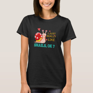 I Just Really Like Snails Ok Snail T-Shirt
