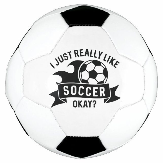 I Just Really Like Soccer Okay Ball (Front)