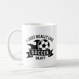 I Just Really Like Soccer Okay Coffee Mug