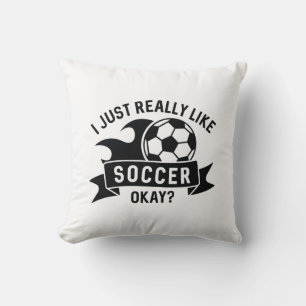 I Just Really Like Soccer Okay Cushion