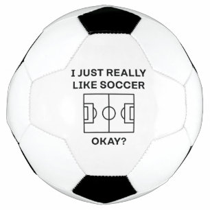 I Just Really Like Soccer Okay Soccer Ball