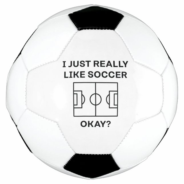 I Just Really Like Soccer Okay Soccer Ball (Front)