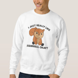 I Just Really Like Squirrels Funny Squirrel Sweatshirt