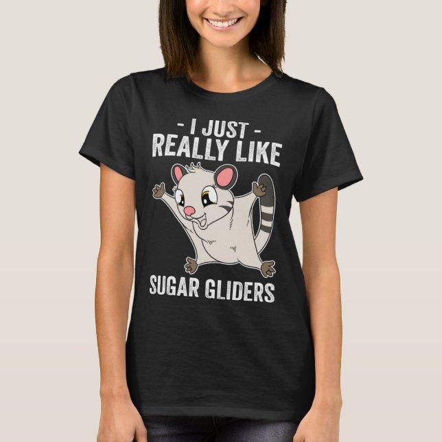 I Just Really Like Sugar Gliders T-Shirt (Front)
