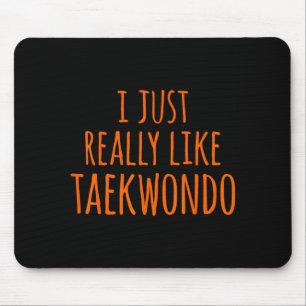 I Just Really Like Taekwondo Mouse Pad