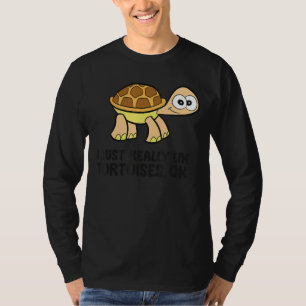 I Just Really Like Tortoises Ok Cute Tortoise T-Shirt