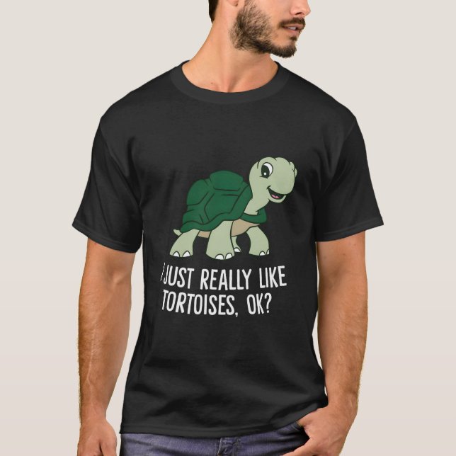 I Just Really Like Tortoises Ok Tortoise T-Shirt (Front)