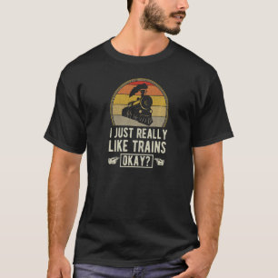 I Just Really Like Trains Okay Vintage Train Enthu T-Shirt