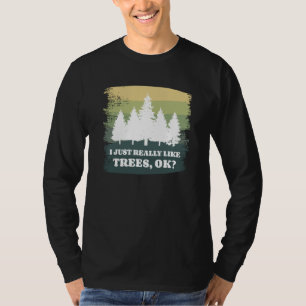I Just Really Like Trees Ok Bushcraft Camping Camp T-Shirt