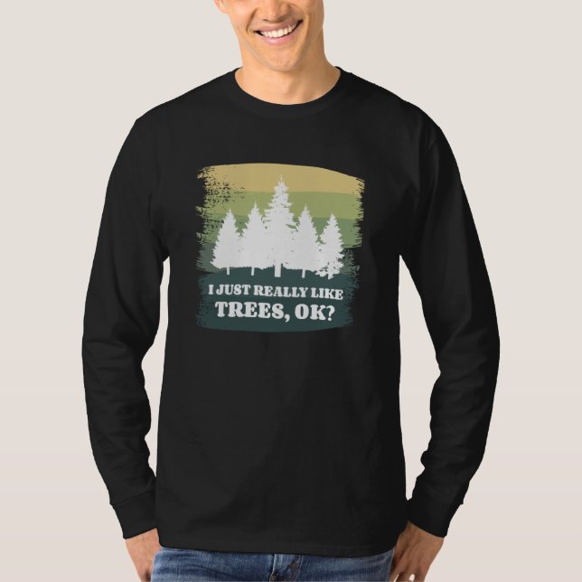 I Just Really Like Trees Ok Bushcraft Camping Camp T-Shirt (Front)