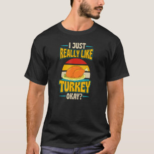 I Just Really Like Turkey Okay Retro Vintage Style T-Shirt
