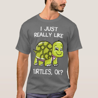 I Just Really Like Turtles, OK Lover Gift Cute Tur T-Shirt