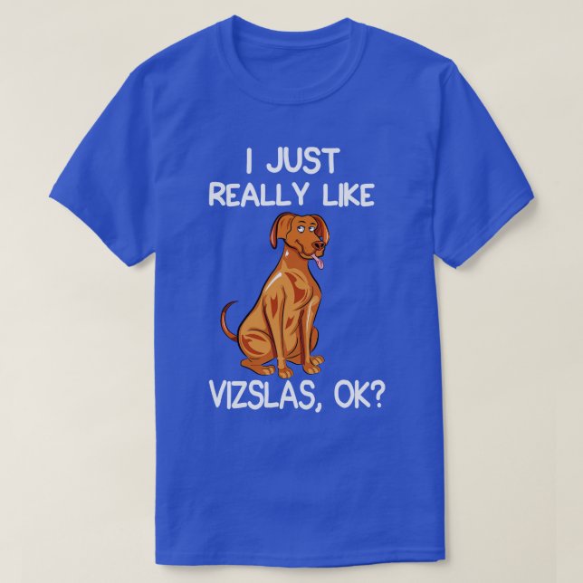 I Just Really Like Vizslas T-Shirt (Design Front)
