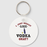 I Just Really Like Vodka Funny Quote Keychain
