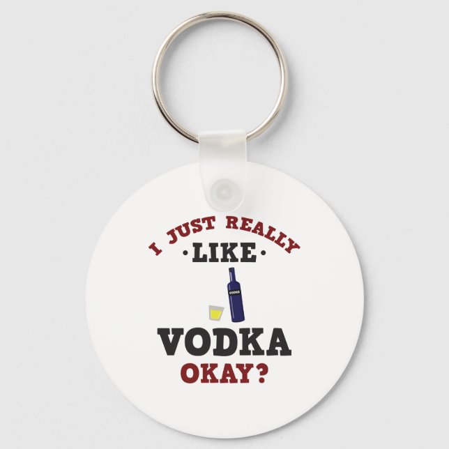 I Just Really Like Vodka Funny Quote Keychain (Front)