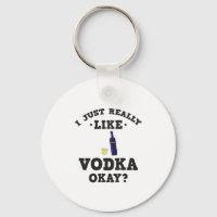 I Just Really Like Vodka Funny Quote Keychain