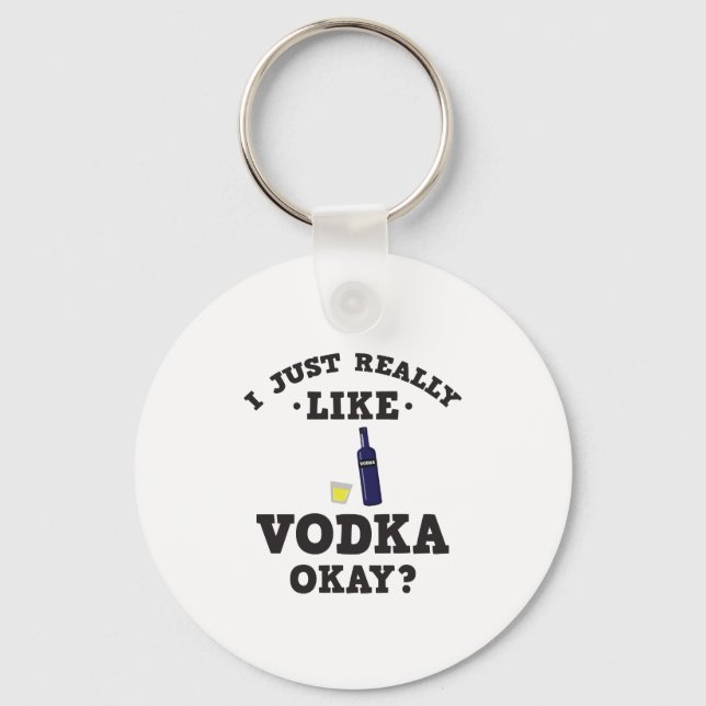 I Just Really Like Vodka Funny Quote Keychain (Front)