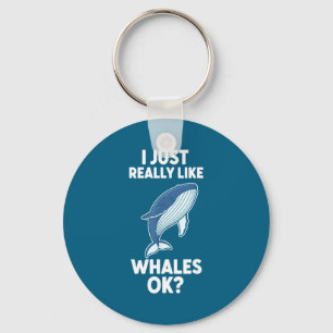 I Just Really Like Whales Ok  Key Ring
