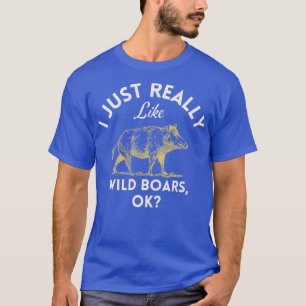 I Just Really Like Wild Boars Ok T-Shirt