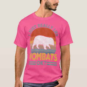 I Just Really Like Wombat Funny Wombat T-Shirt