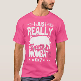 I Just Really Like Wombat T-Shirt