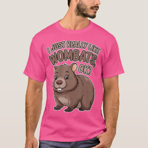 I Just Really Like Wombats T-Shirt