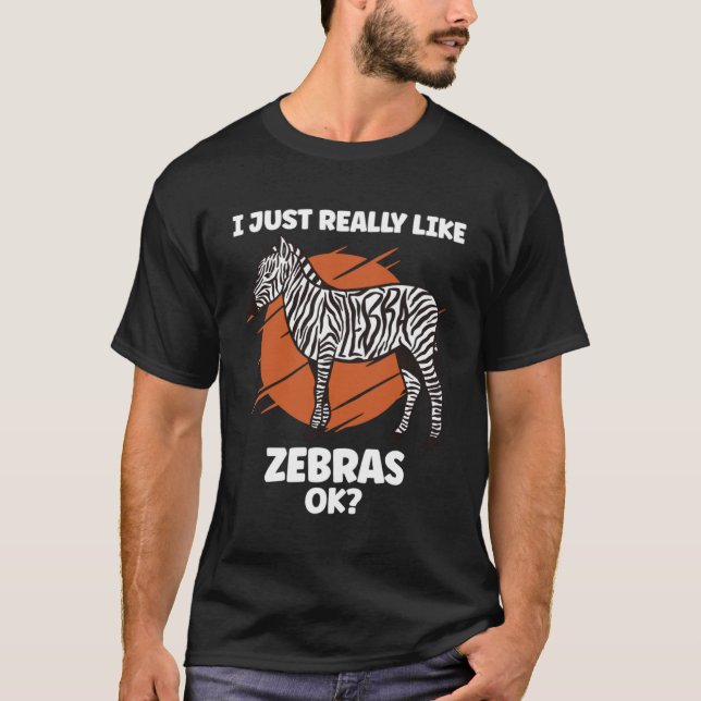I Just Really like Zebras Ok Zebra Safari Animals T-Shirt (Front)