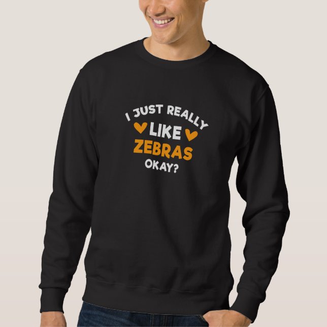 I Just Really Like Zebras  Wild Animals Humour Sweatshirt (Front)