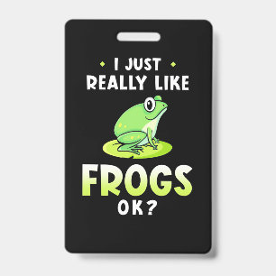 I Just Really Likes Frogs ID Badge