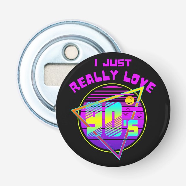 I JUST REALLY LOVE 90s Bottle Opener (Front)