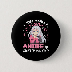 I Just Really Love Anime and Sketching Drawing Art 6 Cm Round Badge