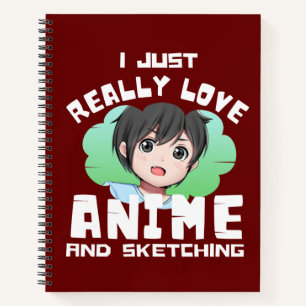 I JUST REALLY LOVE ANIME AND SKETCHING  NOTEBOOK